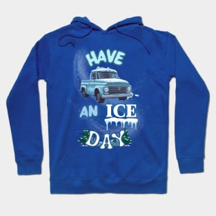 Have an ICE DAY Hoodie